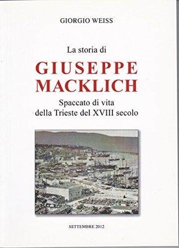 La Storia di Giuseppe Macklich: spaccato di vita della Trieste del XVIII secolo